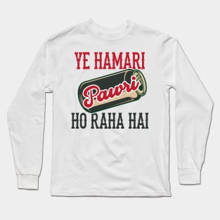 Ye Hamari Pawri Oh rahi hai Hindi Meme Quote Party design Long Sleeve T-Shirt